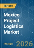 Mexico Project Logistics - Market Share Analysis, Industry Trends & Statistics, Growth Forecasts (2026-2031)- Product Image