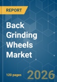 Back Grinding Wheels - Market Share Analysis, Industry Trends & Statistics, Growth Forecasts (2026-2031)- Product Image