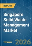 Singapore Solid Waste Management - Market Share Analysis, Industry Trends & Statistics, Growth Forecasts (2026-2031)- Product Image