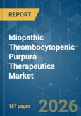 Idiopathic Thrombocytopenic Purpura (ITP) Therapeutics - Market Share Analysis, Industry Trends & Statistics, Growth Forecasts (2026-2031)- Product Image