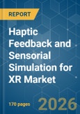 Haptic Feedback and Sensorial Simulation for XR - Market Share Analysis, Industry Trends & Statistics, Growth Forecasts (2026-2031)- Product Image