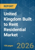 United Kingdom Built to Rent Residential - Market Share Analysis, Industry Trends & Statistics, Growth Forecasts (2026-2031)- Product Image