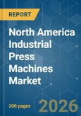 North America Industrial Press Machines - Market Share Analysis, Industry Trends & Statistics, Growth Forecasts (2026-2031)- Product Image