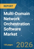 Multi-Domain Network Orchestration Software - Market Share Analysis, Industry Trends & Statistics, Growth Forecasts (2026-2031)- Product Image