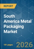 South America Metal Packaging - Market Share Analysis, Industry Trends & Statistics, Growth Forecasts (2026-2031)- Product Image