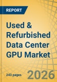Used & Refurbished Data Center GPU Market Size, Share, and Industry Analysis - Global Forecast to 2036- Product Image