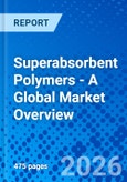 Superabsorbent Polymers - A Global Market Overview- Product Image