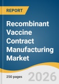 Recombinant Vaccine Contract Manufacturing Market Size, Share & Trends Analysis Report 2026-2033- Product Image