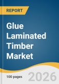 Glue Laminated Timber Market Size, Share & Trends Analysis Report 2026-2033- Product Image