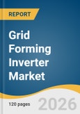 Grid Forming Inverter Market Size, Share & Trends Analysis Report 2026-2033- Product Image