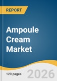 Ampoule Cream Market Size, Share & Trends Analysis Report 2026-2033- Product Image