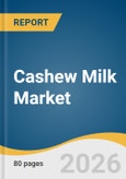 Cashew Milk Market Size, Share & Trends Analysis Report 2026-2033- Product Image