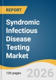 Syndromic Infectious Disease Testing Market Size, Share & Trends Analysis Report 2026-2033- Product Image