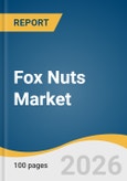 Fox Nuts Market Size, Share & Trends Analysis Report 2026-2033- Product Image