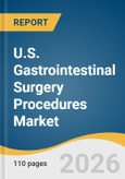U.S. Gastrointestinal Surgery Procedures Market Size, Share & Trends Analysis Report 3020-43135, 43279-43499, 44005-44346), Indication (Cancer, Benign GI Disorders, Acute/Emergency Conditions), Procedure Urgency, End Use, And Segment Forecasts, 2026 - 2033- Product Image