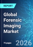 Global Forensic Imaging Market - 2026 Edition- Product Image