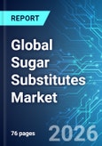 Global Sugar Substitutes Market - 2026 Edition- Product Image