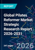 Global Pilates Reformer Market Strategic Research Report 2026-2031- Product Image