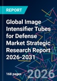 Global Image Intensifier Tubes for Defense Market Strategic Research Report 2026-2031- Product Image