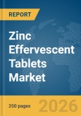 Zinc Effervescent Tablets Market Global Report 2026- Product Image
