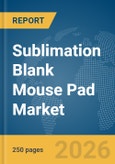 Sublimation Blank Mouse Pad Market Global Report 2026- Product Image