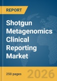 Shotgun Metagenomics Clinical Reporting Market Global Report 2026- Product Image