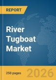 River Tugboat Market Global Report 2026- Product Image