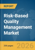 Risk-Based Quality Management Market Global Report 2026- Product Image