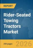 Rider-Seated Towing Tractors Market Global Report 2026- Product Image
