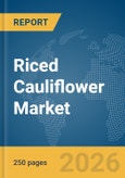 Riced Cauliflower Market Global Report 2026- Product Image