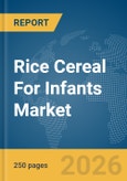 Rice Cereal For Infants Market Global Report 2026- Product Image