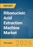 Ribonucleic Acid (RNA) Extraction Machine Market Global Report 2026- Product Image