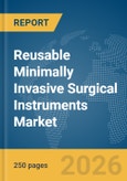 Reusable Minimally Invasive Surgical Instruments Market Global Report 2026- Product Image