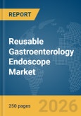 Reusable Gastroenterology Endoscope Market Global Report 2026- Product Image