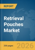 Retrieval Pouches Market Global Report 2026- Product Image