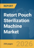 Retort Pouch Sterilization Machine Market Global Report 2026- Product Image