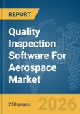 Quality Inspection Software For Aerospace Market Global Report 2026- Product Image