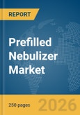 Prefilled Nebulizer Market Global Report 2026- Product Image