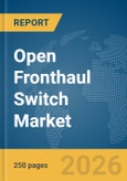 Open Fronthaul Switch Market Global Report 2026- Product Image
