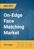 On-Edge Face Matching Market Global Report 2026- Product Image