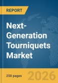 Next-Generation Tourniquets Market Global Report 2026- Product Image