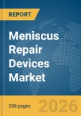 Meniscus Repair Devices Market Global Report 2026- Product Image