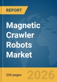 Magnetic Crawler Robots Market Global Report 2026- Product Image