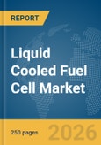 Liquid Cooled Fuel Cell Market Global Report 2026- Product Image