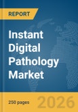 Instant Digital Pathology Market Global Report 2026- Product Image