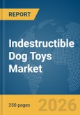 Indestructible Dog Toys Market Global Report 2026- Product Image