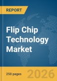 Flip Chip Technology Market Global Report 2026- Product Image