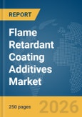Flame Retardant Coating Additives Market Global Report 2026- Product Image