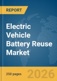 Electric Vehicle (EV) Battery Reuse Market Global Report 2026- Product Image