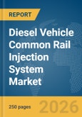 Diesel Vehicle Common Rail Injection System Market Global Report 2026- Product Image